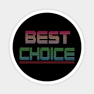 Your Choice Is Best Friend Magnet